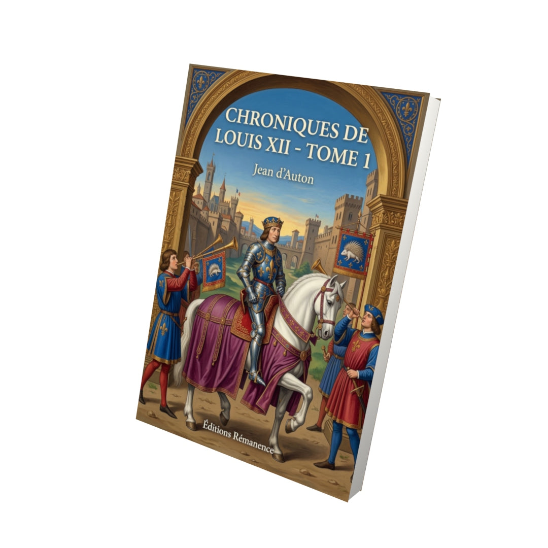 Livre Chroniques de Louis XII - Tome 1 par Jean d’Auton - Vue 3D - Editions Remanence