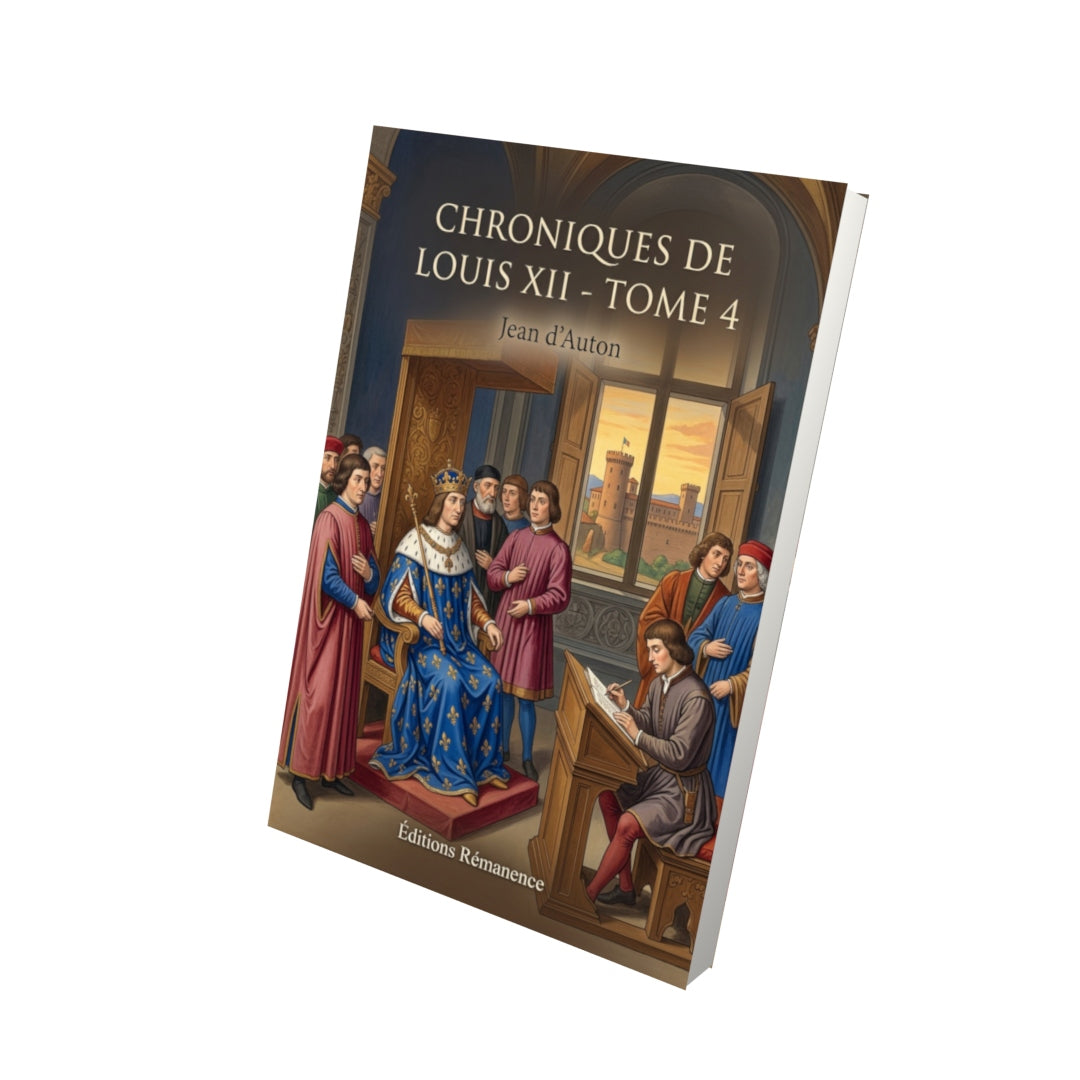 Livre Chroniques de Louis XII - Tome 4 par Jean d’Auton - Vue 3D - Editions Remanence