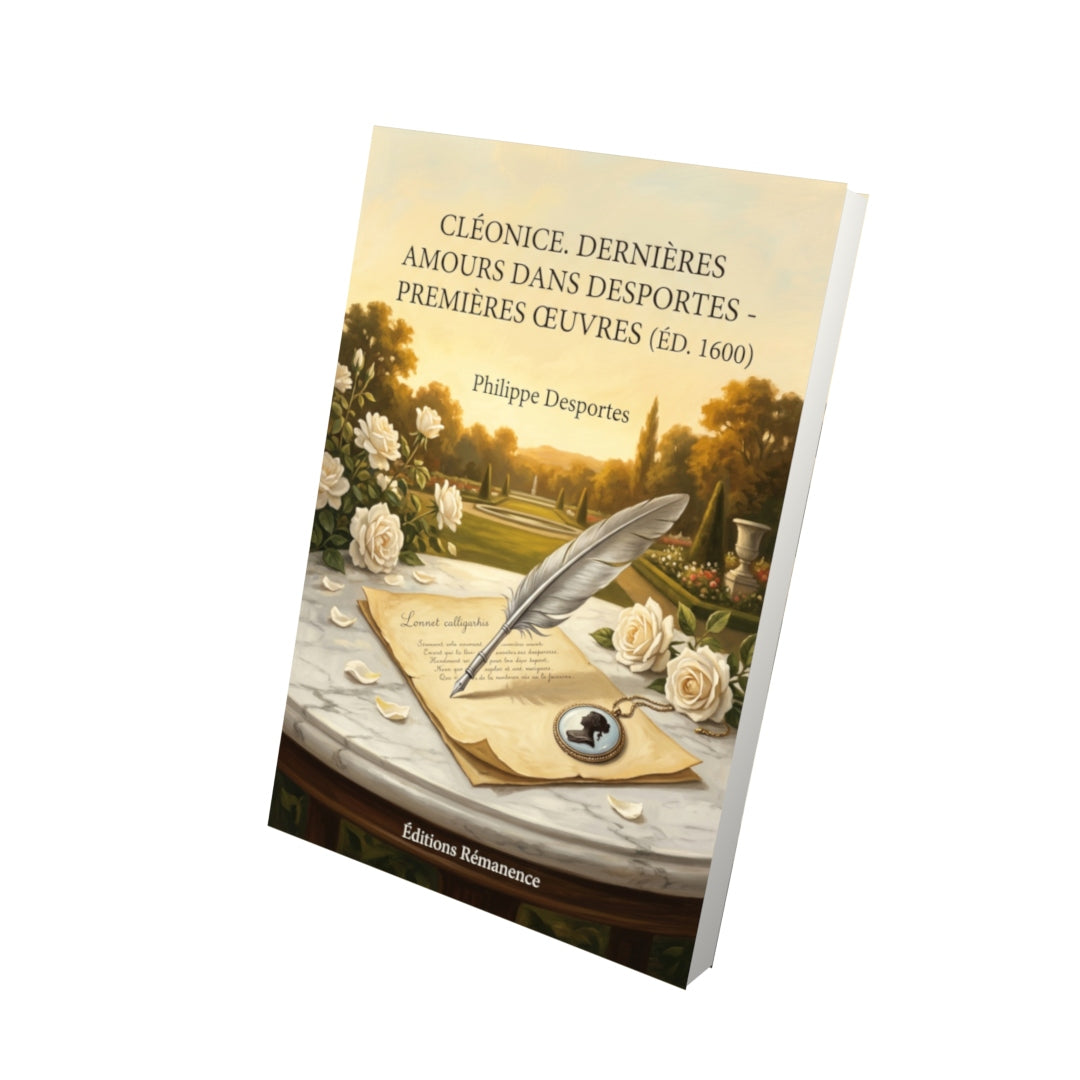 Livre Cléonice. Dernières Amours dans Desportes - Premières œuvres (éd. 1600) par Philippe Desportes - Vue 3D - Editions Remanence