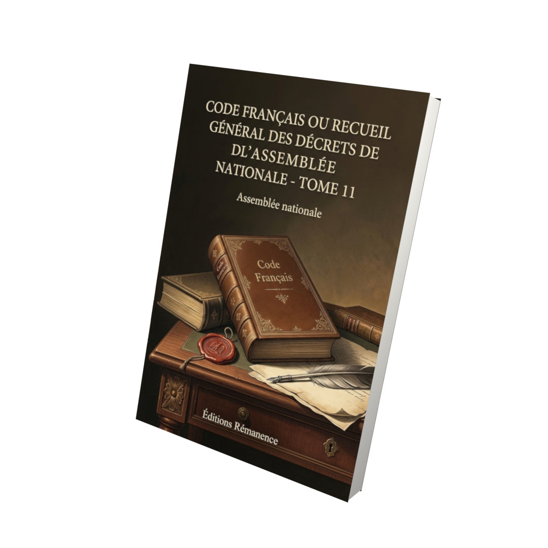 Livre Code français ou Recueil général des décrets de l’Assemblée nationale - Tome 11 par Assemblée nationale - Vue 3D - Editions Remanence