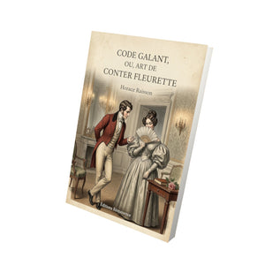 Code galant, ou, Art de Conter fleurette - Horace Raisson