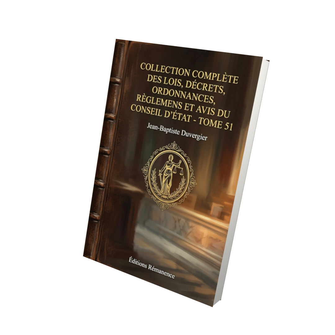 Livre Collection complète des lois, décrets, ordonnances, règlemens et avis du Conseil d’État - Tome 51 par Jean-Baptiste Duvergier - Vue 3D - Editions Remanence