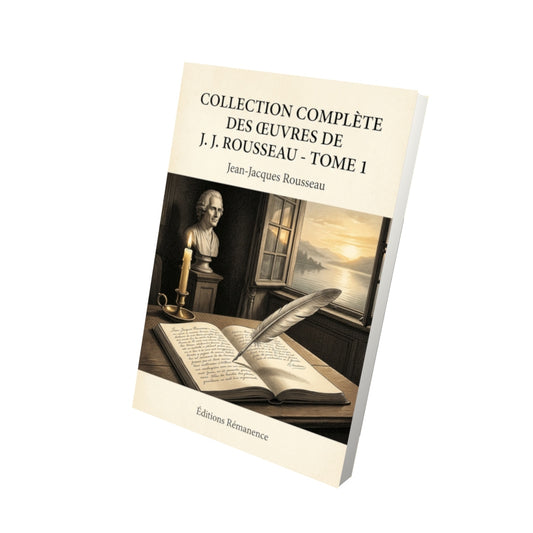 Livre Collection complète des œuvres de J. J. Rousseau - Tome 1 par Jean-Jacques Rousseau - Vue 3D - Editions Remanence