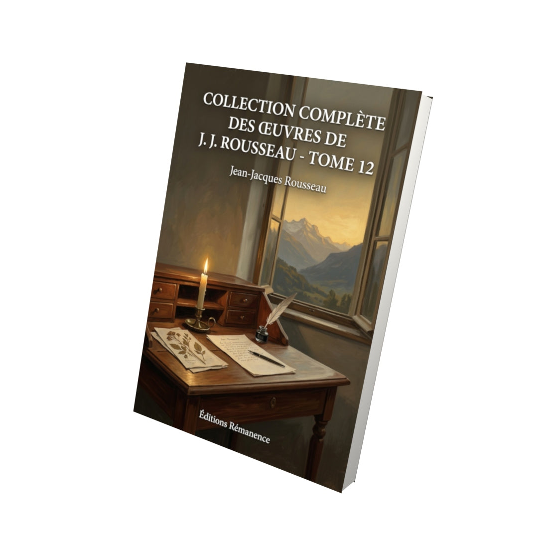 Livre Collection complète des œuvres de J. J. Rousseau - Tome 12 par Jean-Jacques Rousseau - Vue 3D - Editions Remanence