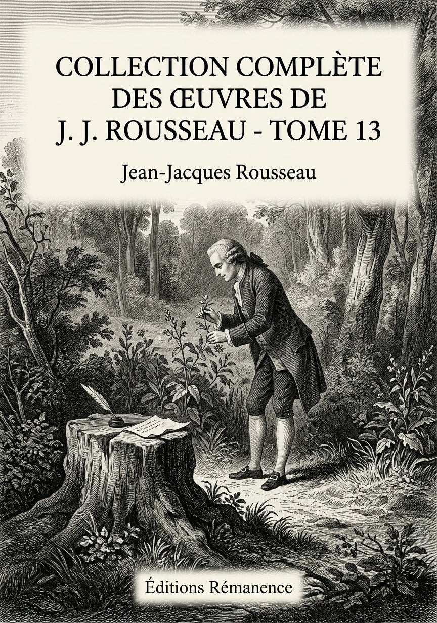 Livre Collection complète des œuvres de J. J. Rousseau - Tome 13 par Jean-Jacques Rousseau - Couverture - Editions Remanence