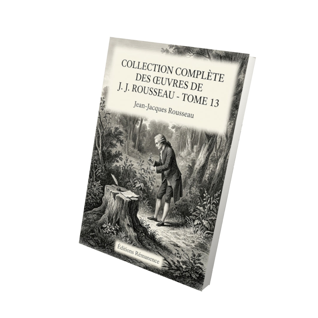 Livre Collection complète des œuvres de J. J. Rousseau - Tome 13 par Jean-Jacques Rousseau - Vue 3D - Editions Remanence