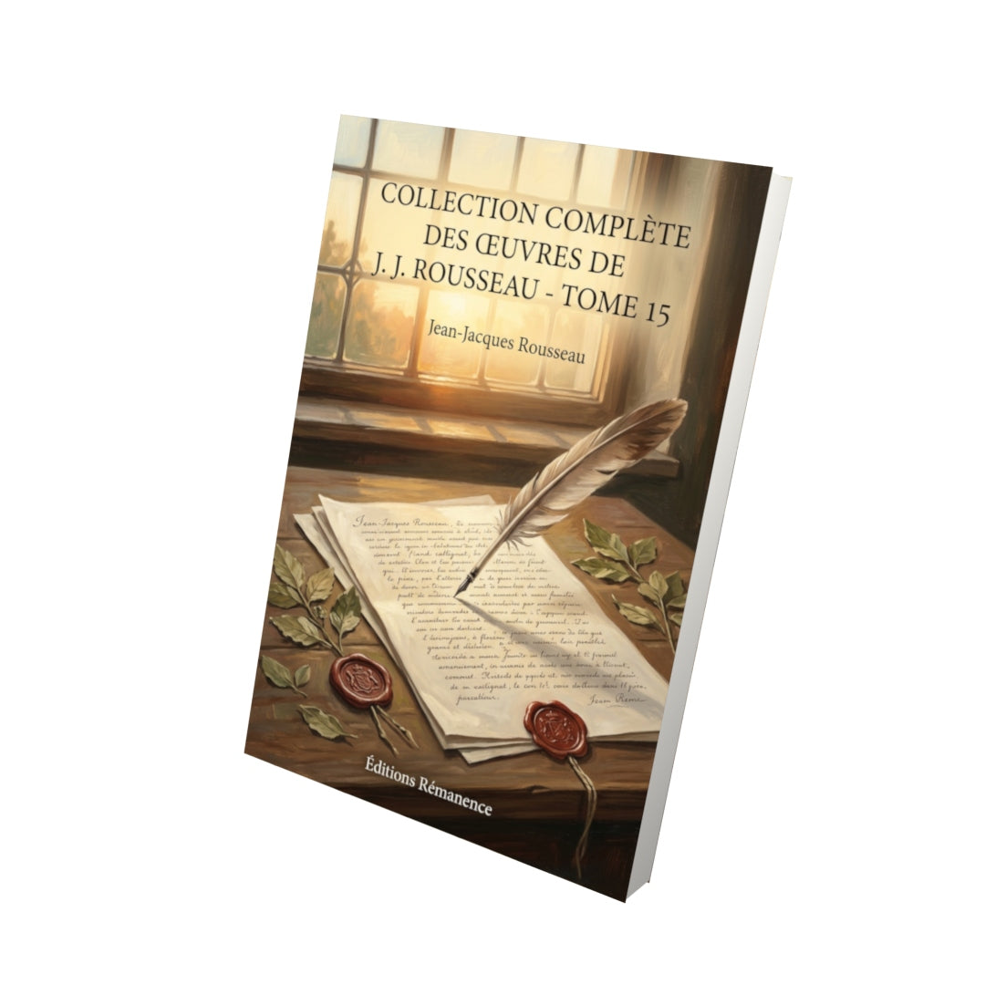 Livre Collection complète des œuvres de J. J. Rousseau - Tome 15 par Jean-Jacques Rousseau - Vue 3D - Editions Remanence