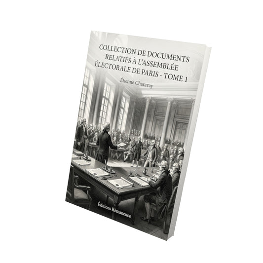 Livre Collection de documents relatifs à l'Assemblée électorale de Paris - Tome 1 par Étienne Charavay - Vue 3D - Editions Remanence