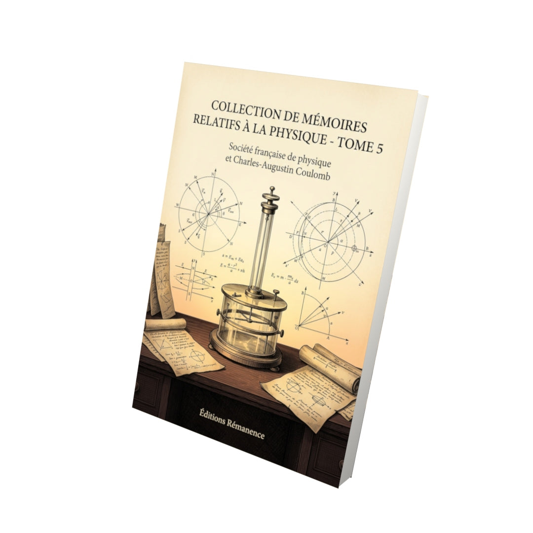 Livre Collection de mémoires relatifs à la physique - Tome 5 par Société française de physique et Charles-Augustin Coulomb - Vue 3D - Editions Remanence