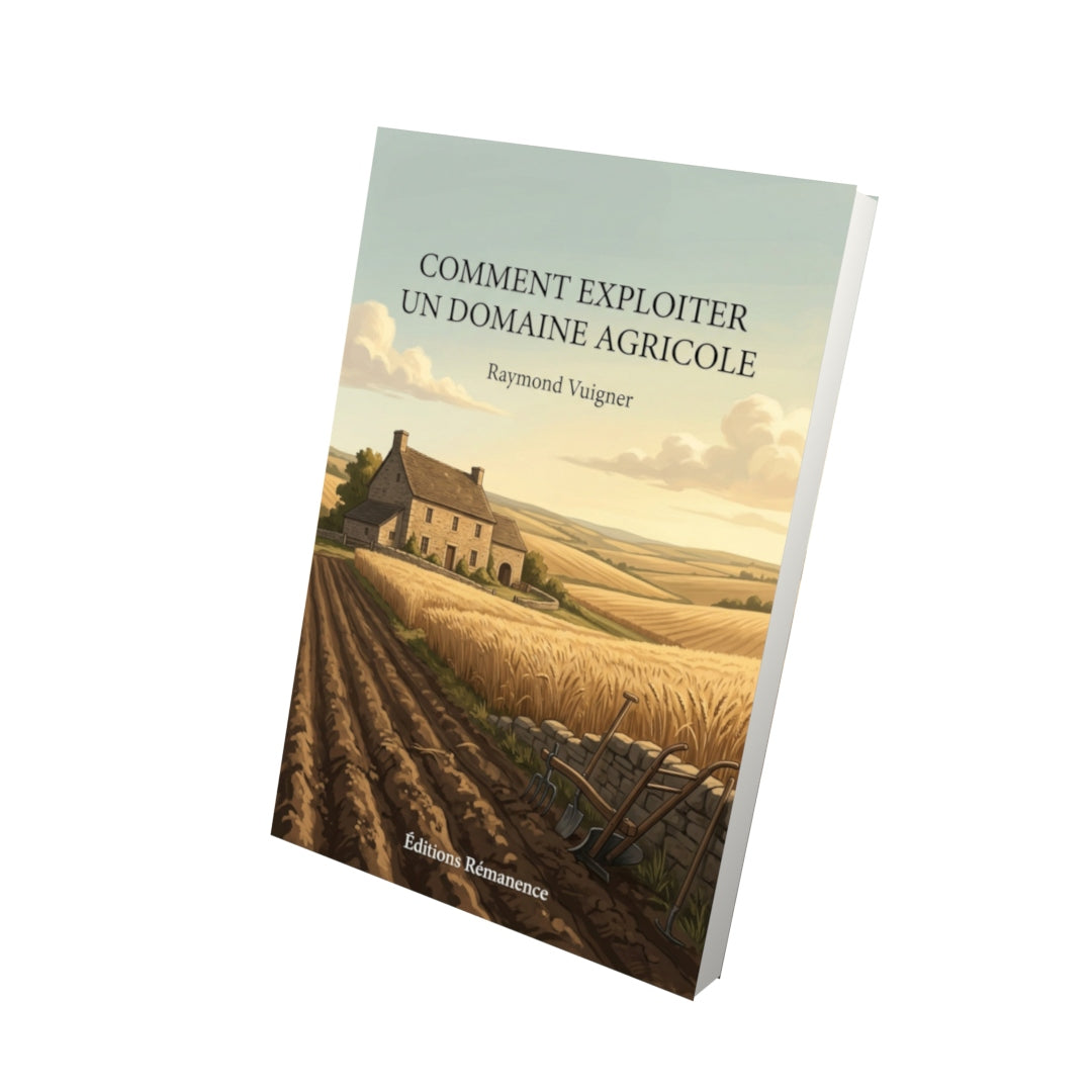 Livre Comment exploiter un domaine agricole par Raymond Vuigner - Vue 3D - Editions Remanence