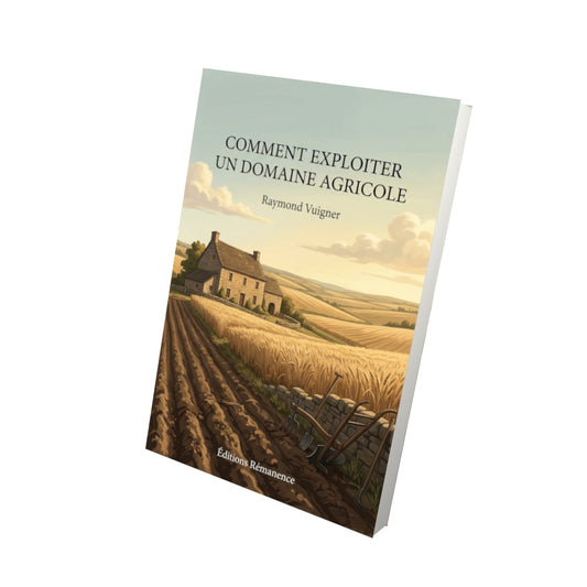 Livre Comment exploiter un domaine agricole par Raymond Vuigner - Vue 3D - Editions Remanence