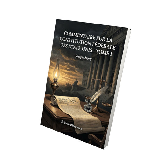 Livre Commentaire sur la Constitution fédérale des États-Unis - Tome 1 - Joseph Story - Editions Remanence