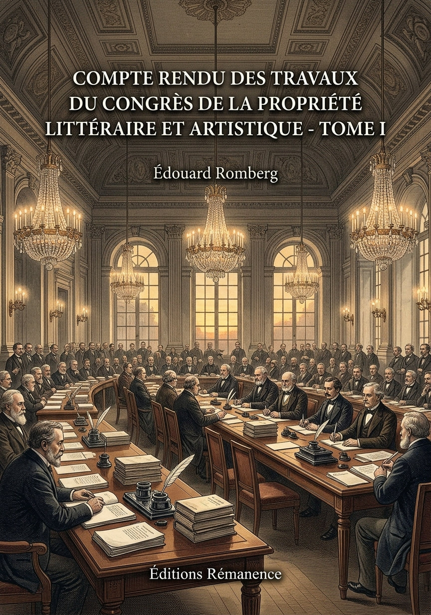 Livre Compte rendu des travaux du congrès de la propriété littéraire et artistique - Tome I par Édouard Romberg - Couverture - Editions Remanence