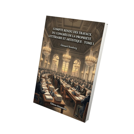 Livre Compte rendu des travaux du congrès de la propriété littéraire et artistique - Tome II par Édouard Romberg - Vue 3D - Editions Remanence