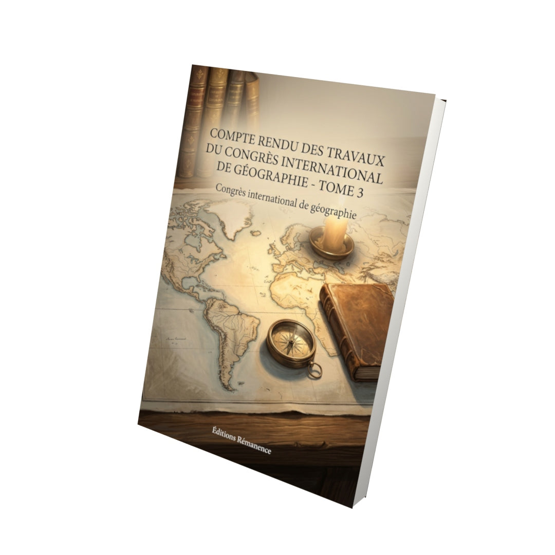 Livre Compte rendu des travaux du Congrès international de géographie - Tome 3 par Congrès international de géographie - Vue 3D - Editions Remanence