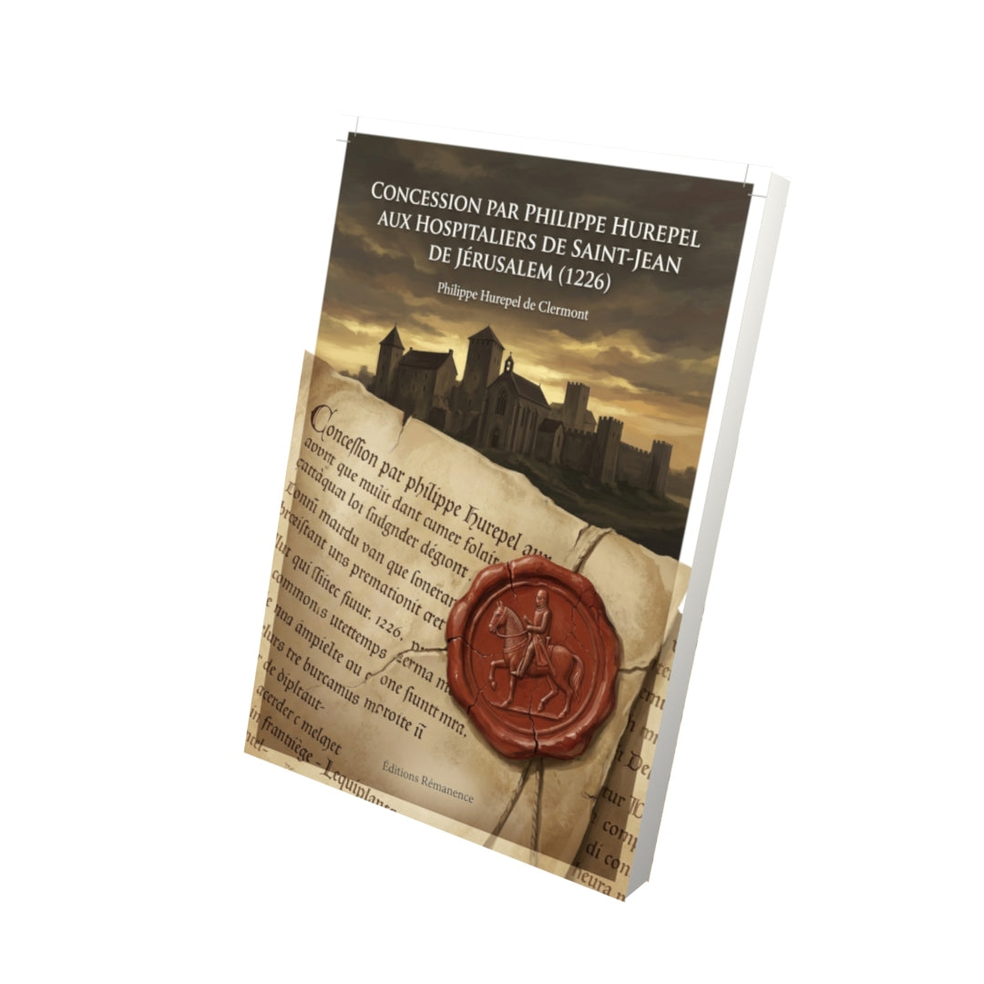 Livre Concession par Philippe Hurepel aux hospitaliers de Saint-Jean de Jérusalem (1226) par Philippe Hurepel de Clermont - Vue 3D - Editions Remanence