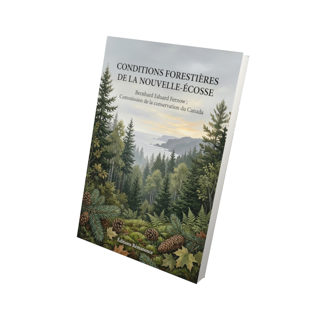 Livre Conditions forestières de la Nouvelle-Écosse par Bernhard Eduard Fernow ; Commission de la conservation du Canada - Vue 3D - Editions Remanence