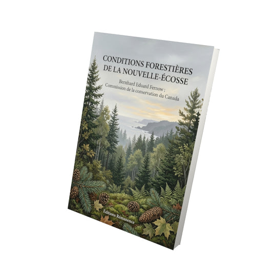 Livre Conditions forestières de la Nouvelle-Écosse par Bernhard Eduard Fernow ; Commission de la conservation du Canada - Vue 3D - Editions Remanence