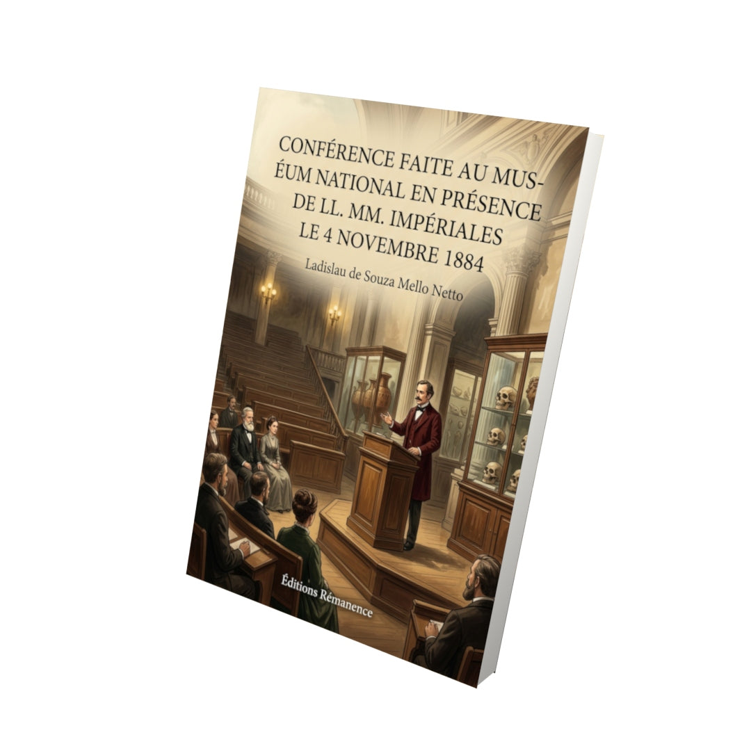 Livre Conférence faite au Muséum National en présence de LL. MM. Impériales le 4 novembre 1884 par Ladislau de Souza Mello Netto - Vue 3D - Editions Remanence