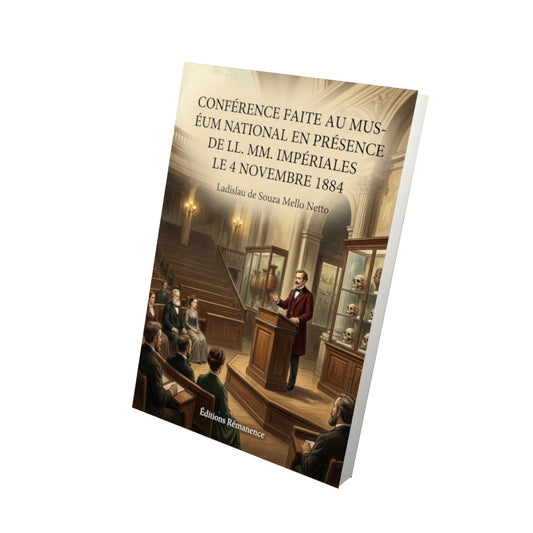 Livre Conférence faite au Muséum National en présence de LL. MM. Impériales le 4 novembre 1884 par Ladislau de Souza Mello Netto - Vue 3D - Editions Remanence
