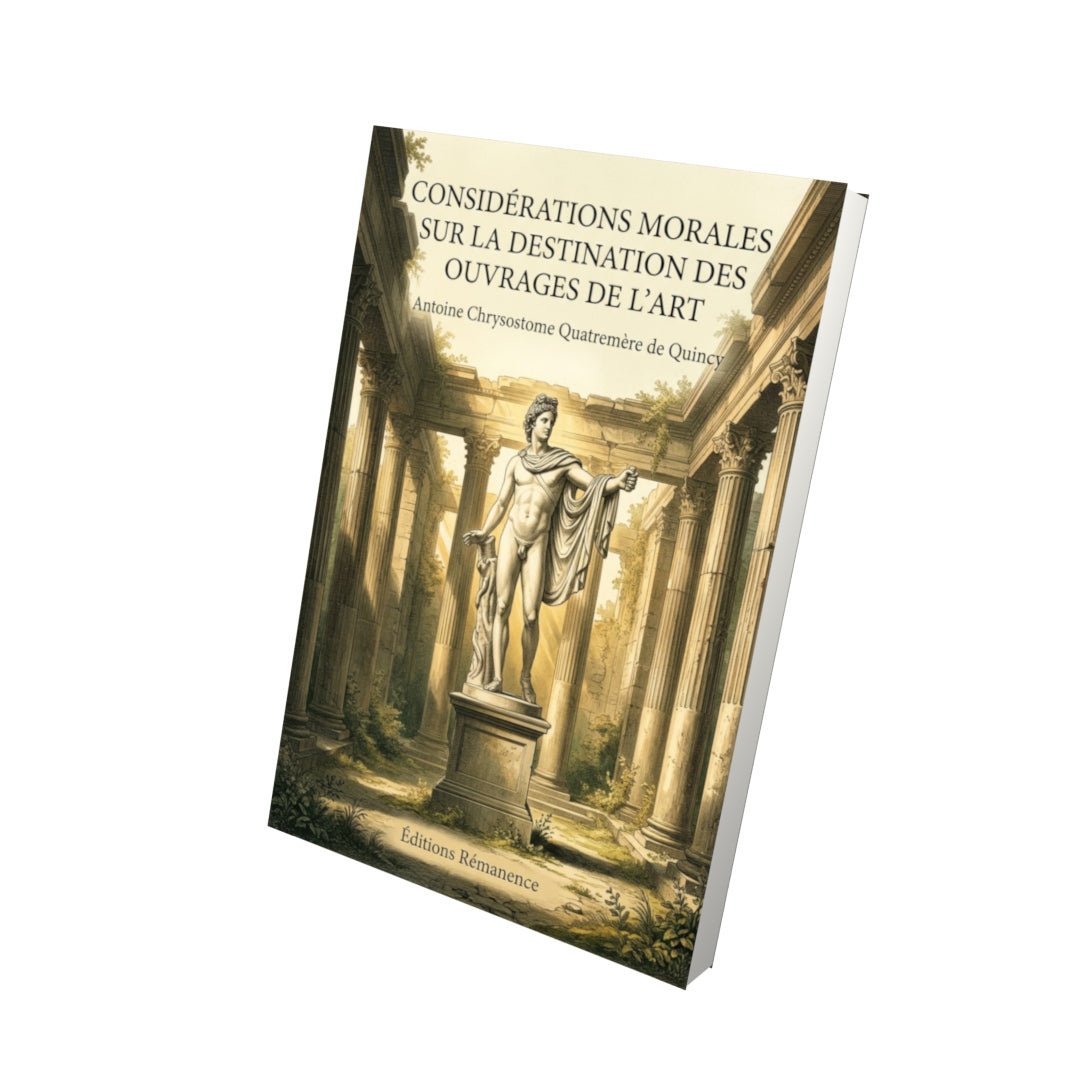 Livre Considérations morales sur la destination des ouvrages de l’art par Antoine Chrysostome Quatremère de Quincy - Vue 3D - Editions Remanence