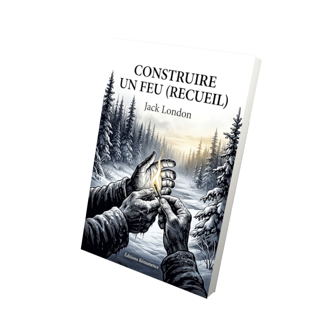 Livre Construire un feu (recueil) par Jack London - Vue 3D - Editions Remanence