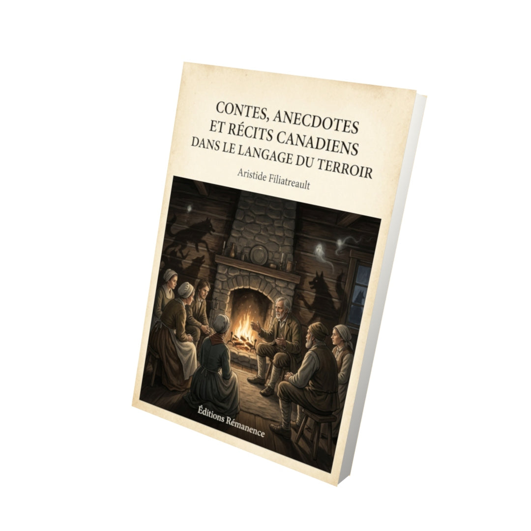Livre Contes, anecdotes et récits Canadiens dans le langage du terroir - Aristide Filiatreault - Vue 3D - Editions Remanence