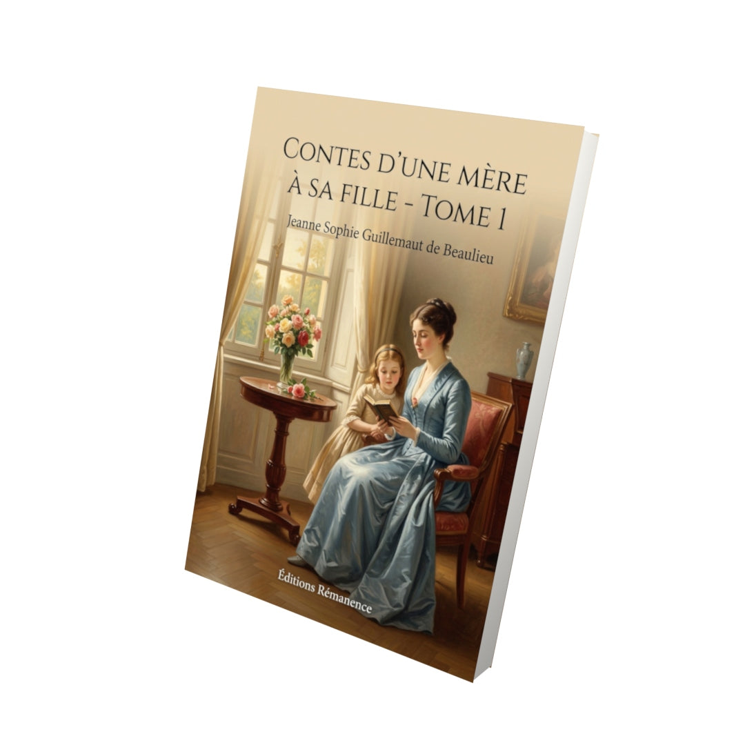Livre Contes d’une mère à sa fille - Tome 1 par Jeanne Sophie Guillemaut de Beaulieu - Vue 3D - Editions Remanence