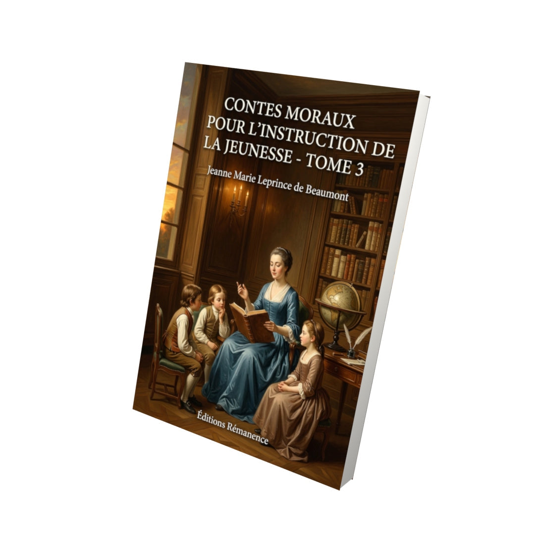 Livre Contes moraux pour l’instruction de la jeunesse - Tome 3 - Jeanne Marie Leprince de Beaumont - Editions Remanence