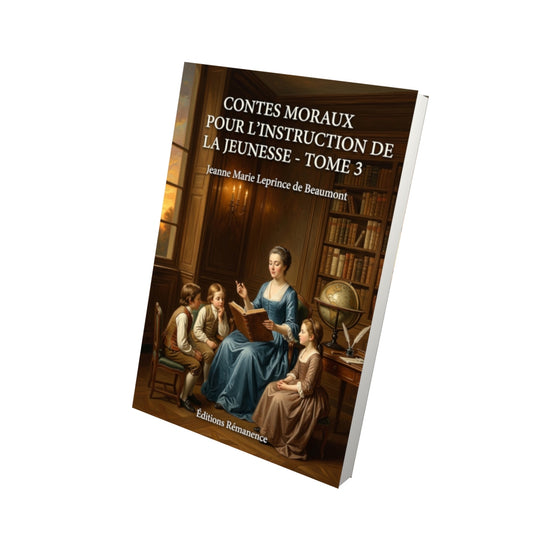 Livre Contes moraux pour l’instruction de la jeunesse - Tome 3 par Jeanne Marie Leprince de Beaumont - Vue 3D - Editions Remanence
