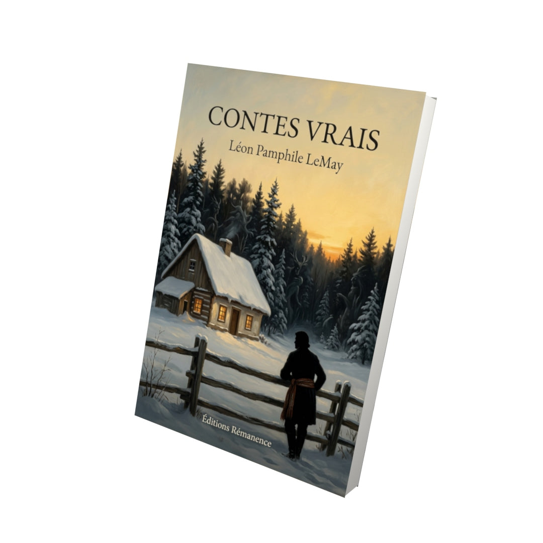 Livre Contes vrais par Léon Pamphile LeMay - Vue 3D - Editions Remanence