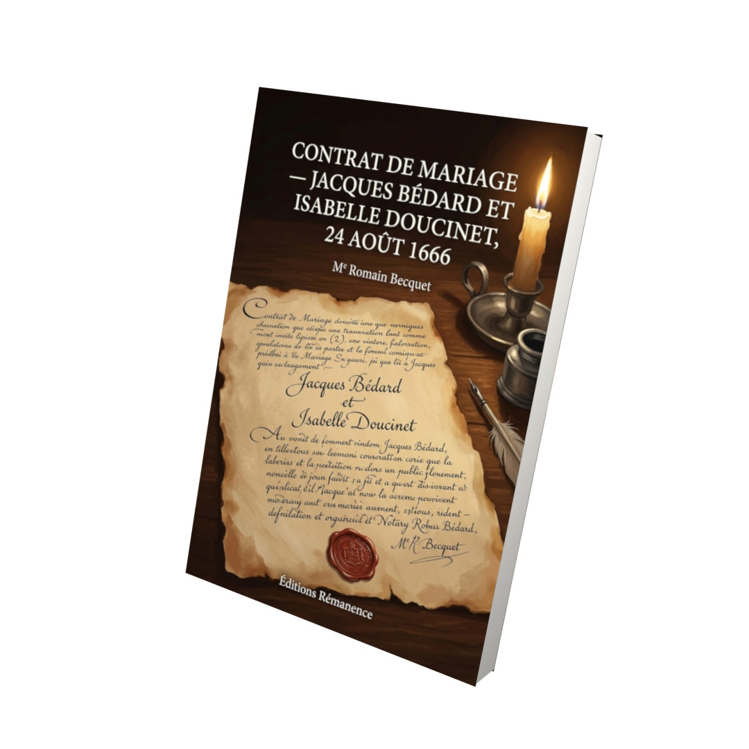 Livre Contrat de mariage — Jacques Bédard et Isabelle Doucinet, 24 août 1666 par Me Romain Becquet - Vue 3D - Editions Remanence
