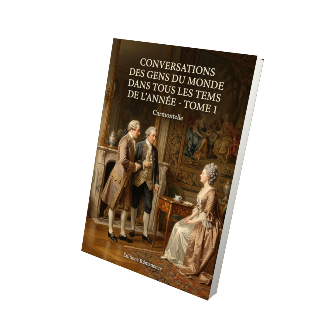 Livre Conversations des gens du monde dans tous les tems de l’année - Tome 1 par Carmontelle - Vue 3D - Editions Remanence
