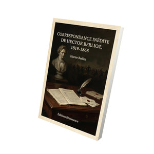 Correspondance inédite de Hector Berlioz, 1819-1868 - Hector Berlioz