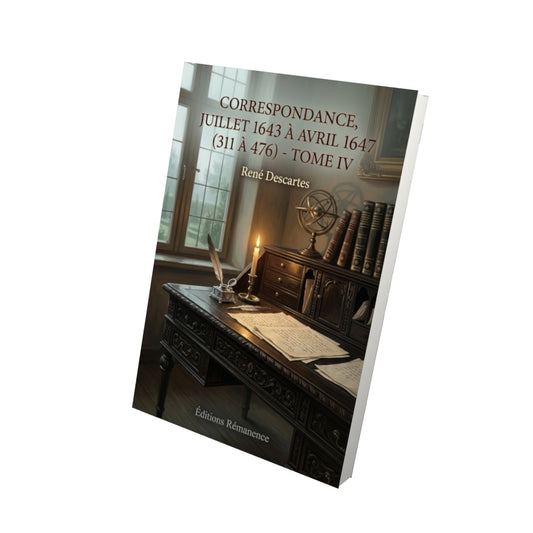 Livre Correspondance, juillet 1643 à avril 1647 (311 à 476) - Tome IV par René Descartes - Vue 3D - Editions Remanence