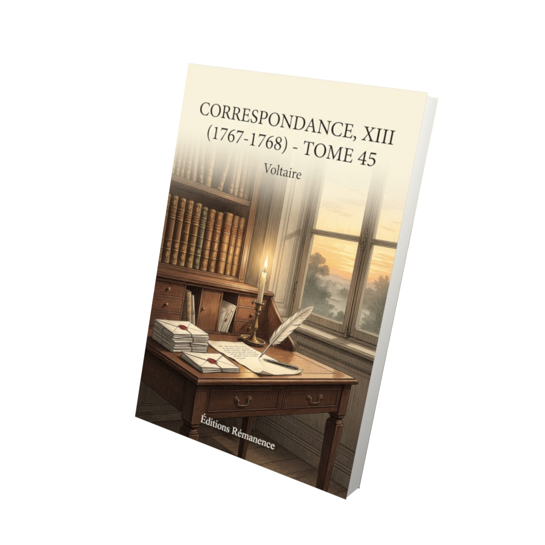 Livre Correspondance, XIII (1767-1768) - Tome 45 par Voltaire - Vue 3D - Editions Remanence