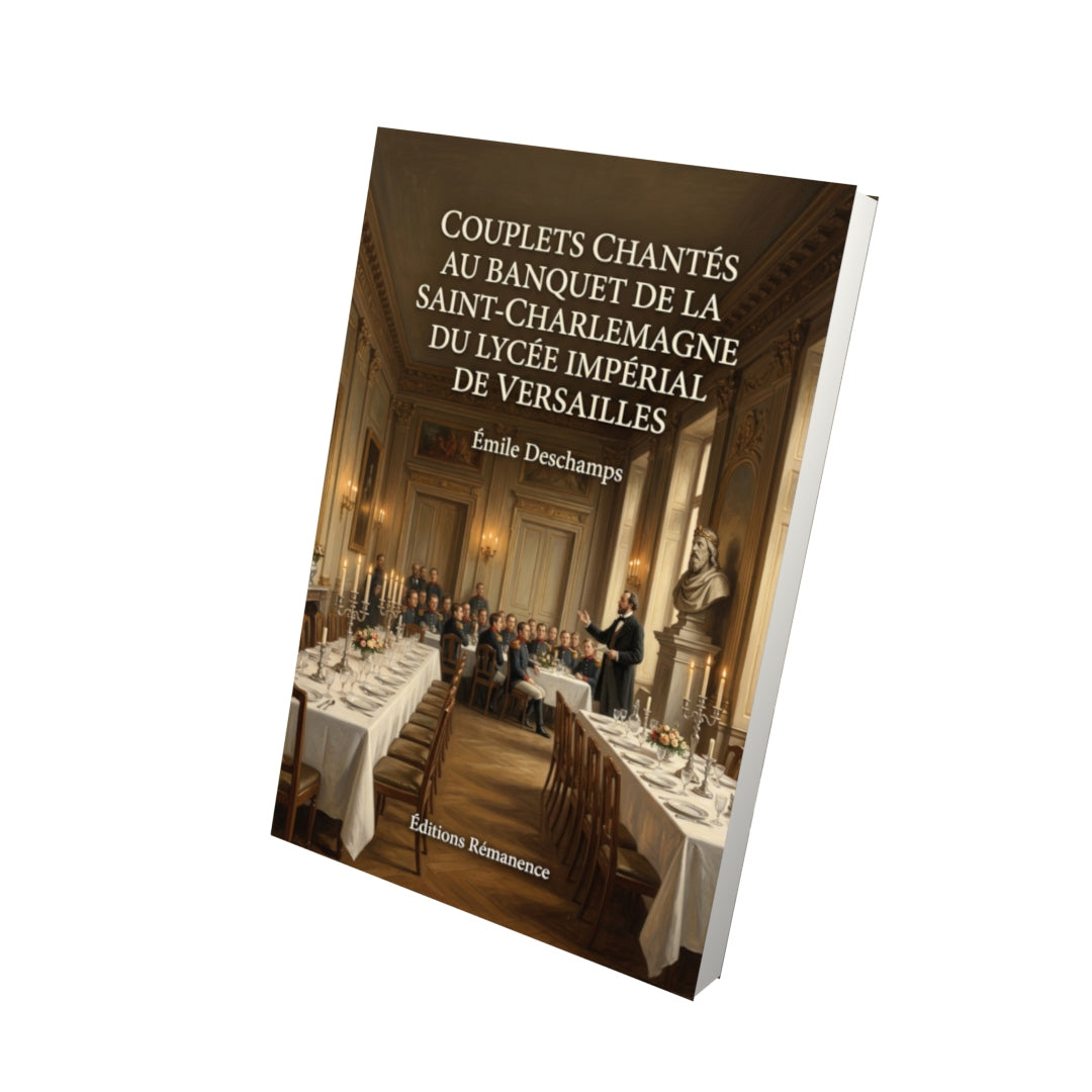 Livre Couplets chantés au banquet de la Saint-Charlemagne du lycée impérial de Versailles par Émile Deschamps - Vue 3D - Editions Remanence
