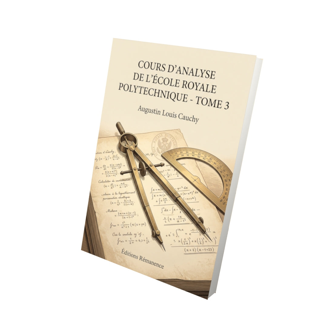 Livre Cours d’analyse de l’école royale polytechnique - Tome 3 par Augustin Louis Cauchy - Vue 3D - Editions Remanence