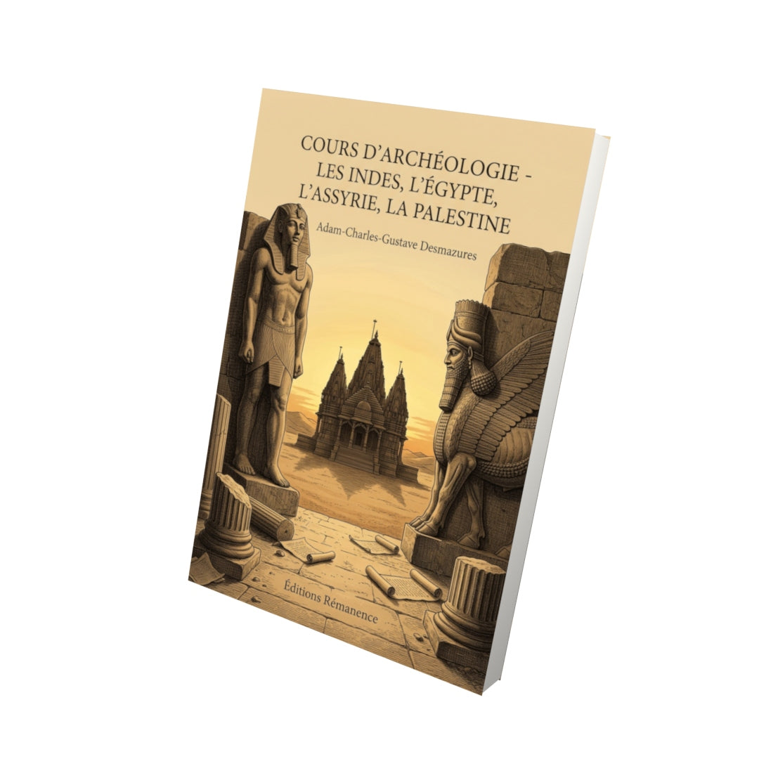 Livre Cours d’archéologie - les Indes, l’Égypte, l’Assyrie, la Palestine par Adam-Charles-Gustave Desmazures - Vue 3D - Editions Remanence