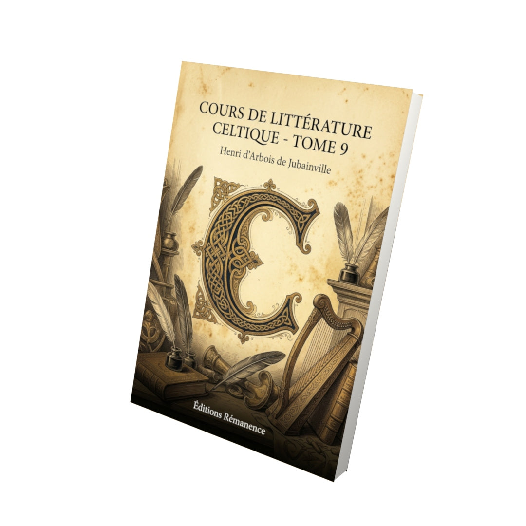 Livre Cours de littérature celtique - Tome 9 par Henri d’Arbois de Jubainville - Vue 3D - Editions Remanence