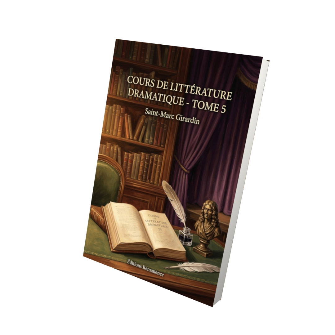 Livre Cours de littérature dramatique - Tome 5 par Saint-Marc Girardin - Vue 3D - Editions Remanence