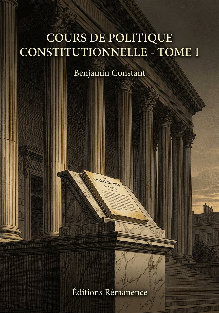 Livre Cours de politique constitutionnelle - Tome 1 par Benjamin Constant - Couverture - Editions Remanence