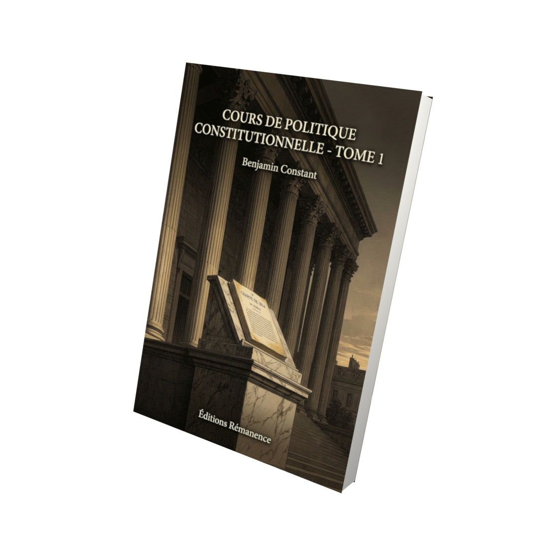 Livre Cours de politique constitutionnelle - Tome 1 par Benjamin Constant - Vue 3D - Editions Remanence