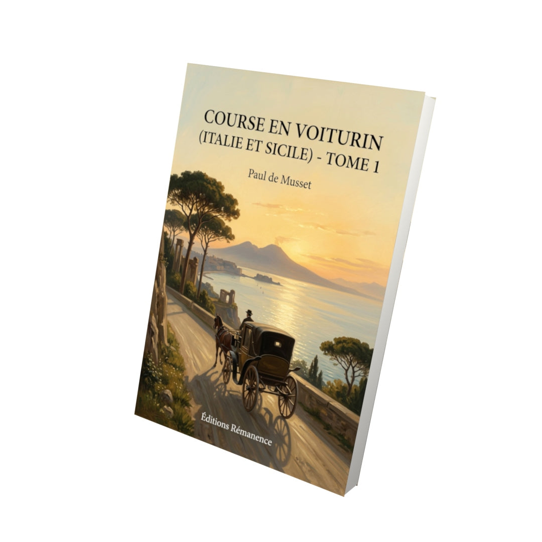 Livre Course en voiturin (Italie et Sicile) - Tome 1 par Paul de Musset - Vue 3D - Editions Remanence