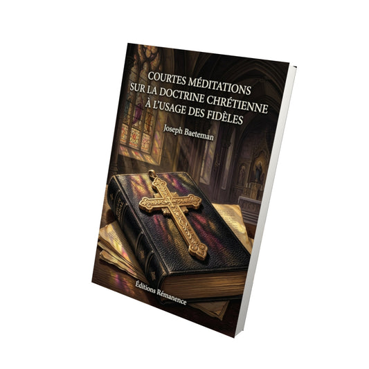 Livre Courtes méditations sur la doctrine chrétienne à l'usage des fidèles - Joseph Baeteman - Vue 3D - Editions Remanence