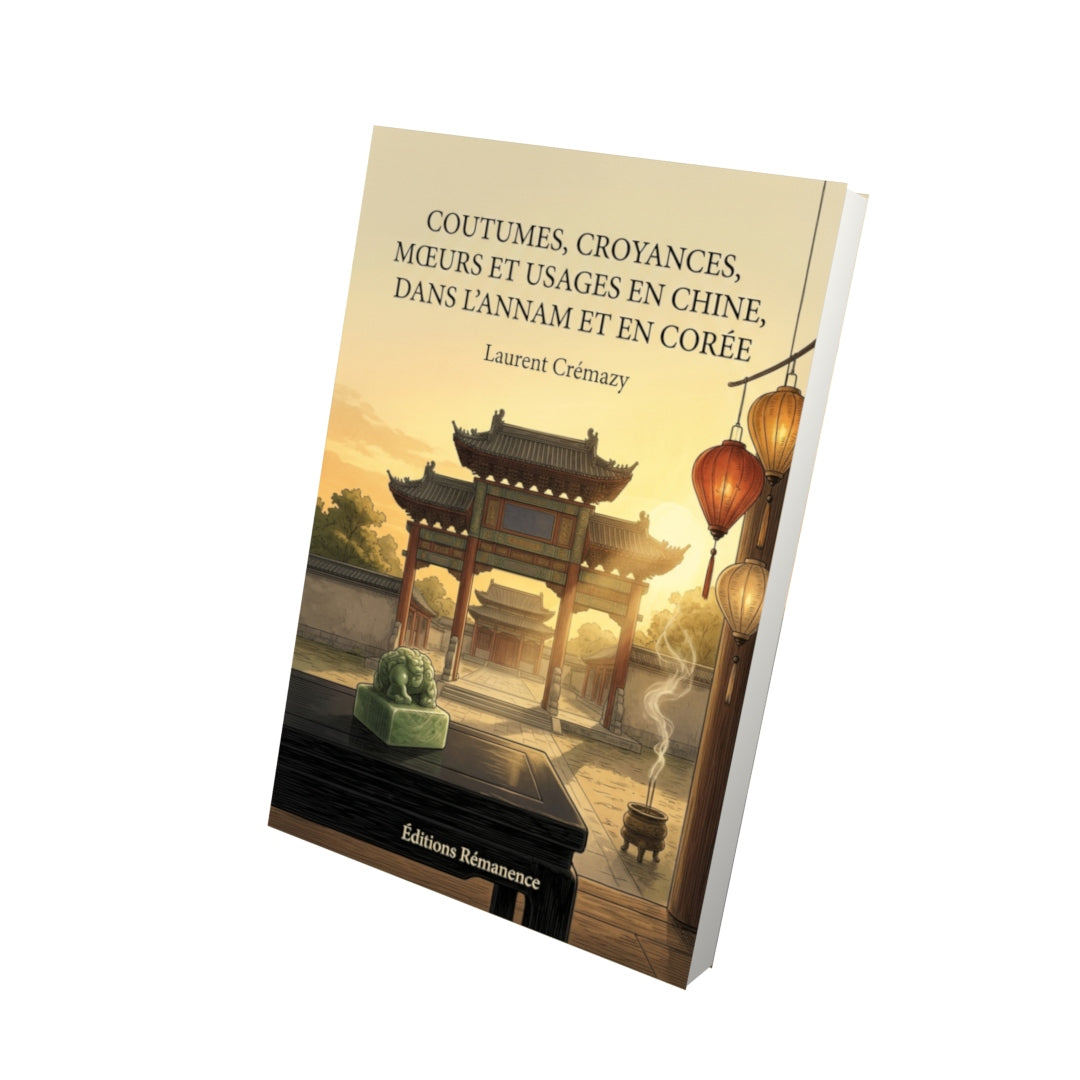 Livre Coutumes, croyances, mœurs et usages en Chine, dans l’Annam et en Corée par Laurent Crémazy - Vue 3D - Editions Remanence