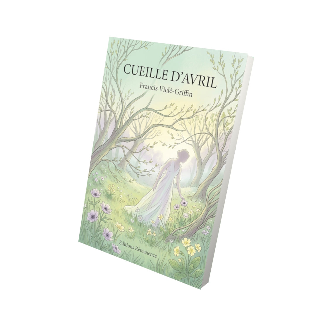 Livre Cueille d’avril par Francis Vielé-Griffin - Vue 3D - Editions Remanence