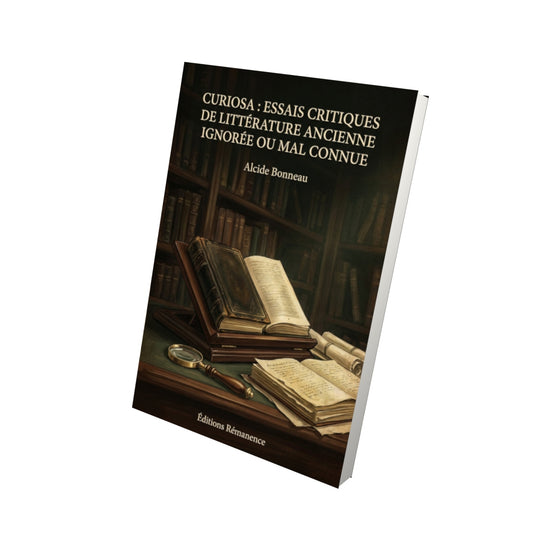 Livre Curiosa : Essais critiques de littérature ancienne ignorée ou mal connue - Alcide Bonneau - Vue 3D - Editions Remanence