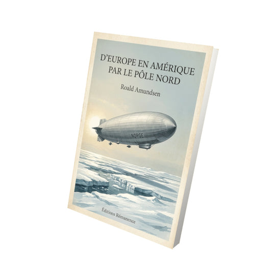 Livre D'Europe en Amérique par le pôle nord - Roald Amundsen - Vue 3D - Editions Remanence