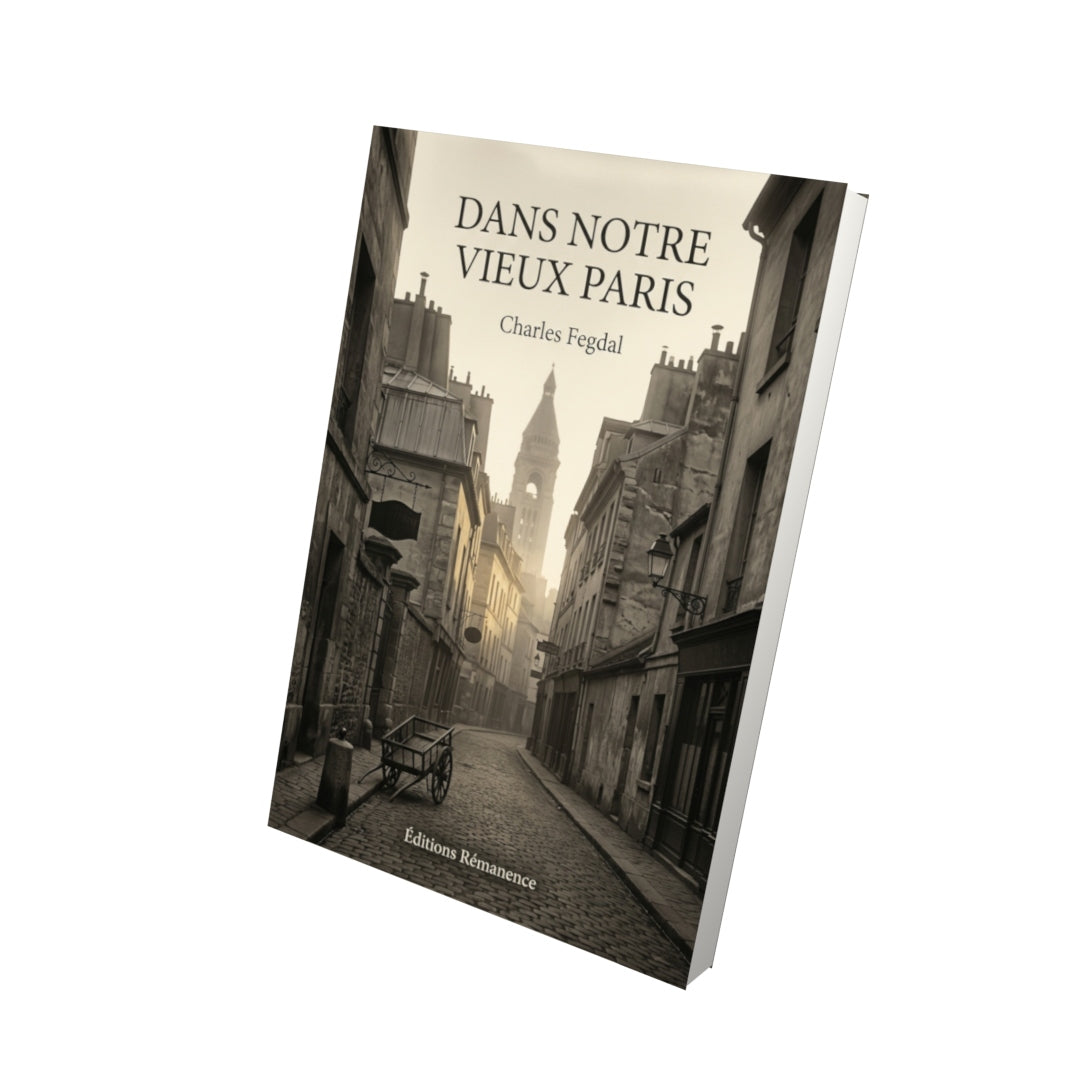 Livre Dans notre vieux Paris par Charles Fegdal - Vue 3D - Editions Remanence